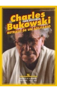 Charles Bukowski. Retrato de un solitario.