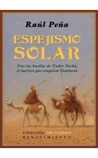 Espejismo solar. Tras las huellas de Yuder Pachá, el morisco que conquistó Tombuctú.
