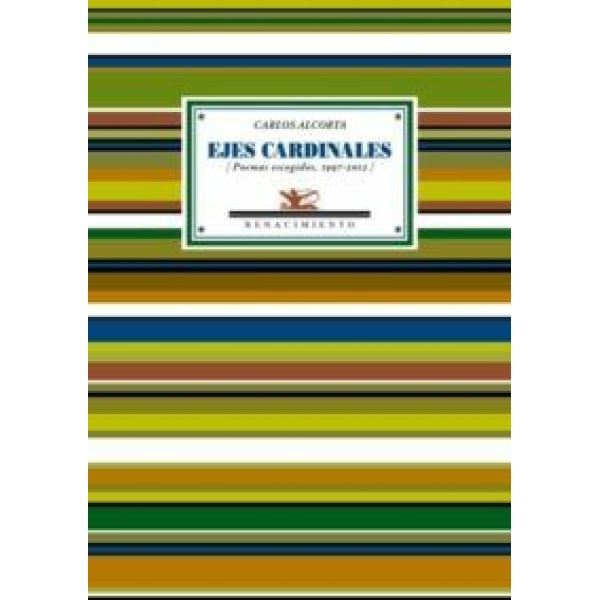 Ejes cardinales (Poemas escogidos, 1997-2012). Prólogo de Leopoldo Sánchez Torre.