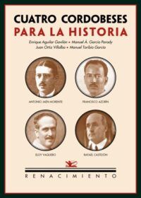 Cuatro cordobeses para la historia: Antonio Jaén Morente, Francisco Azorín, Eloy Vaquero y Rafael Castejón.
