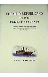 El exilio republicano de 1939: Viajes y retornos.