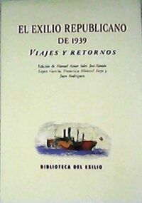 El exilio republicano de 1939: Viajes y retornos.