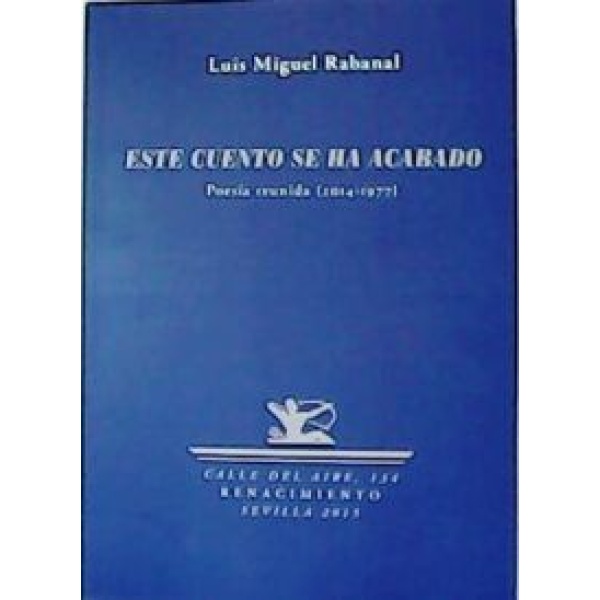 Este cuento se ha acabado. Poesía reunida (2014-1977). Prólogo de Tomás Sánchez Santiago.