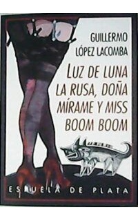 Luz de Luna, la Rusa, Doñamírame y Miss Boom Boom. Novela.