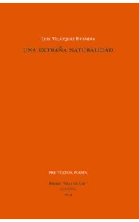 Una extraña naturalidad. Premio de Poesía Villa de Cox 2014.