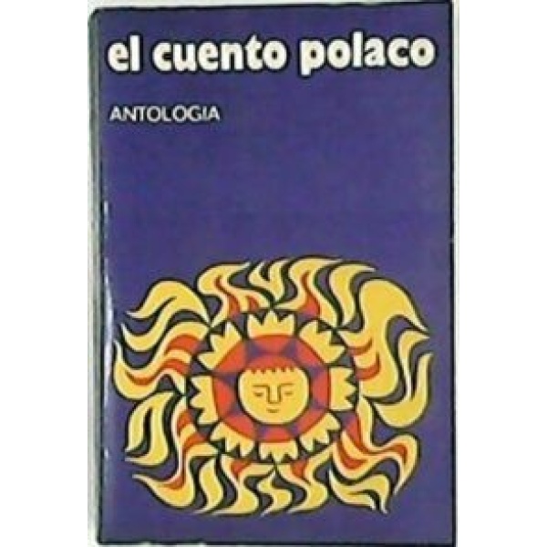 El cuento polaco. Antología (Henryk Sienkiewicz, Bruno Shulz, Witold Gombrowicz, Tadeus Borowski, etc.).