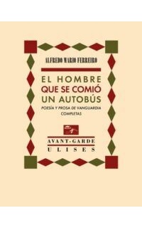 El hombre que se comió un autobús. Poesía y prosa de vanguardia completas.