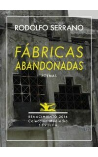Fábricas abandonadas y nueve poemas inéditos. Antología poética (1989-2016). Selección y prólogo de Adán Latonda.