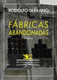Fábricas abandonadas y nueve poemas inéditos. Antología poética (1989-2016). Selección y prólogo de Adán Latonda.