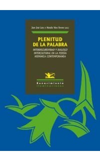 Plenitud de la palabra. Interdiscursividad y diálogo intercultural en la poesía hispánica contemporánea. Edición de Juan José Lanz y Natalia Vara Ferrero
