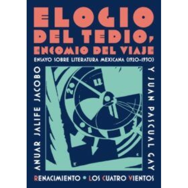 Elogio del tedio, encomio del viaje. Ensayo sobre literatura mexicana (1920-1930).