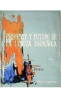 PRESENTE Y FUTURO DE LA LENGUA ESPAÑOLA.-