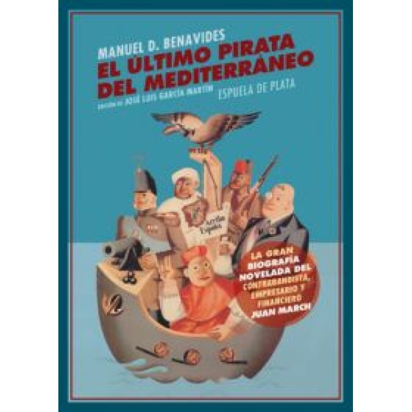 El último pirata del Mediterráneo. La gran biografía novelada del contrabandista, empresario y financiero Juan March.