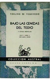 Bajo las cenizas del tedio y otras novelas. Edición al cuidado de José María Cossio.
