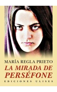 La mirada de Perséfone. Relatos. Prólogo de Josefa Parra.