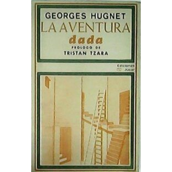 La aventura Dada. Ensayo, diccionario y textos escogidos. Prólogo de Tristan Tzara.