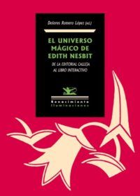 El universo mágico de Edith Nesbit. De la Editorial Calleja a la edición interactiva. Edición de Dolores Romero López.