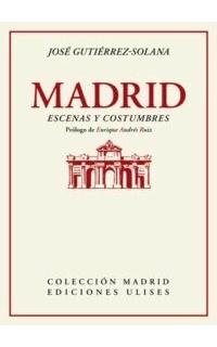 Madrid. Escenas y costumbres. Prólogo de Enrique Andrés Ruiz.