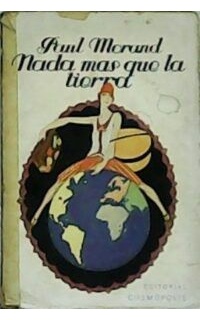 Nada más que la tierra. (Viaje). Traducción de Antonio Bermejo de Rica.