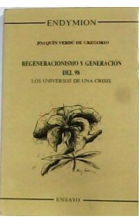 Regeneracionismo y generación del 98. Los universos de una crisis.