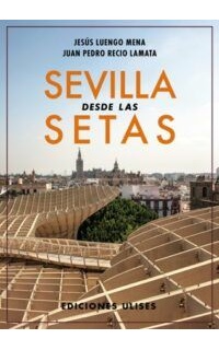 Sevilla desde las Setas. Prólogo de Juan Espadas Cejas