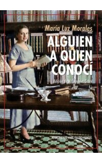 Alguien a quien conocí. Marie Curie - Keyserling - Gabriela Mistral - Valéry - Víctor Catalá - García Lorca - Malraux. Edición de M.ª Ángeles Cabré
