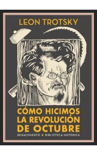 Cómo hicimos la Revolución de Octubre. Prólogo de Pepe Gutiérrez-Álvarez.