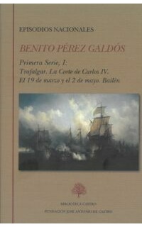 Episodios nacionales, I. Primera serie (Trafalgar - La corte de Carlos IV - El 19 de marzo y el 2 de mayo - Bailén).