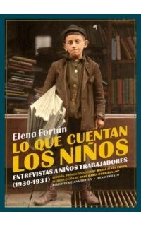Lo que cuentan los niños. Entrevistas a niños trabajadores (1930-1931). Edición, prólogo y notas de María Jesús Fraga. Introducción de José María Borrás Llop