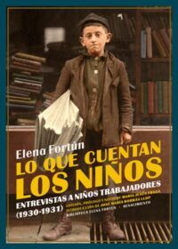 Lo que cuentan los niños. Entrevistas a niños trabajadores (1930-1931). Edición, prólogo y notas de María Jesús Fraga. Introducción de José María Borrás Llop