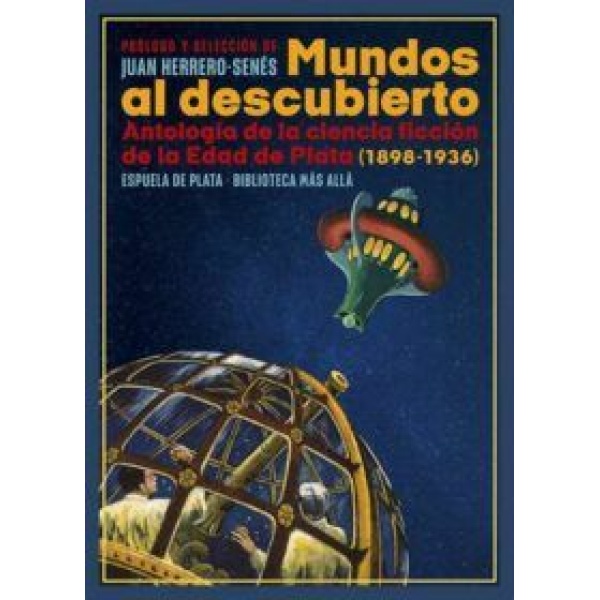 Mundos al descubierto. Antología de la ciencia ficción de la Edad de Plata (1898 - 1936).