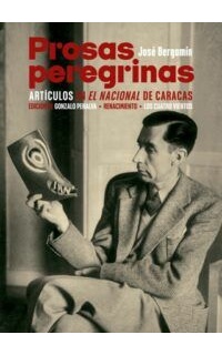 Prosas peregrinas. Artículos en El Nacional de Caracas. Edición de Gonzalo Penalva.