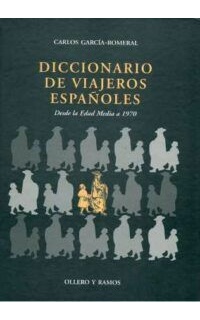 Diccionario de viajeros españoles. Desde la Edad Media a 1970 (Ordenación de los cerca de 1500 viajeros hispánicos por la Península Ibérica y el resto del mundo).