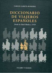 Diccionario de viajeros españoles. Desde la Edad Media a 1970 (Ordenación de los cerca de 1500 viajeros hispánicos por la Península Ibérica y el resto del mundo).