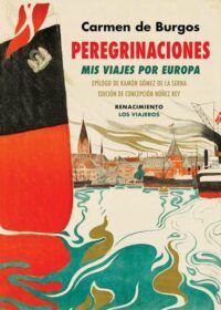 Peregrinaciones. Mis viajes por Europa (Suiza, Dinamarca, Suecia, Noruega, Alemania, Inglaterra, Portugal). Epílogo de Ramón Gómez de la Serna. Edición, introducción y notas de Concepción Nuñez Rey.