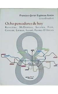 Ocho pensadores de hoy: Rancère, McDowell, Savater, Faye, Conche, Lipman, Lledó, Lores D' Arcais.