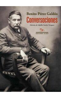 Conversaciones. Con El bachiller Corchuelo, Antonio Palomero, José León Pagano, Luis Morote,Azorín y El Caballero Audaz.