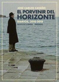 El porvenir del horizonte (Diarios, 2010-2018).