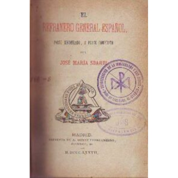 El refranero general español. Parte recopilado y parte compuesto.