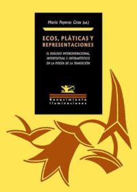 Ecos, pláticas y representanciones. El diálogo intelectual e interartístico en la poesía de la Transición.