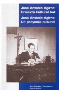 José Antonio Agirre: Un proyecto cultural.