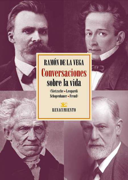 Conversaciones sobre la vida. (Nietzsche, Leopardi, Schopenhauer, Freud).
