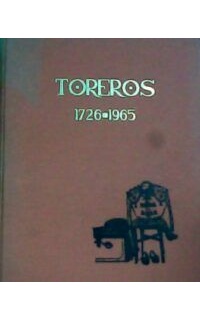 Toreros 1726-1965. Libro biográfico de todos los matadores de toros, ordenados por antigüedad de alternativa.