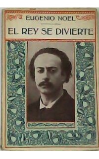 El rey se divierte. Alma de santa. El cuento de nunca acabar. El crimen de un partido político. Don Oliverio XXIV de Bombón.