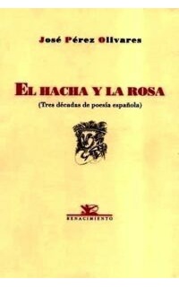 El hacha y la rosa. Tres décadas de poesía española.