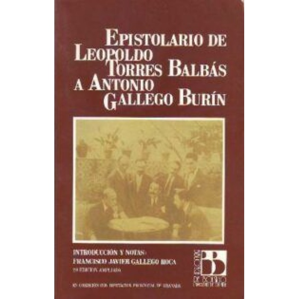 Epistolario de Leopoldo Torres Balbás a Antonio Gallego Burín. Introducción y notas de...