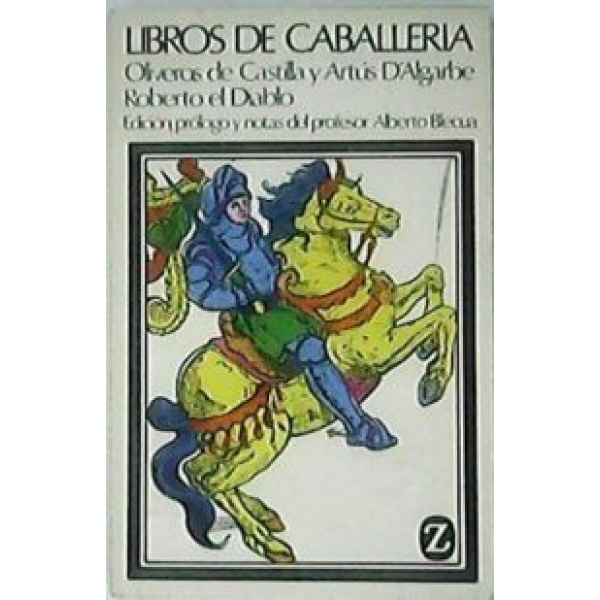 Libros de caballería (Historia de los nobles caballeros Oliveros de Castilla y Artús D´Algarbe y La espantosa y maravillosa vida de Roberto el diablo). Edición, prólogo y notas de...