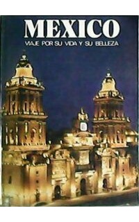 Mexico, viaje por su vida y su belleza.