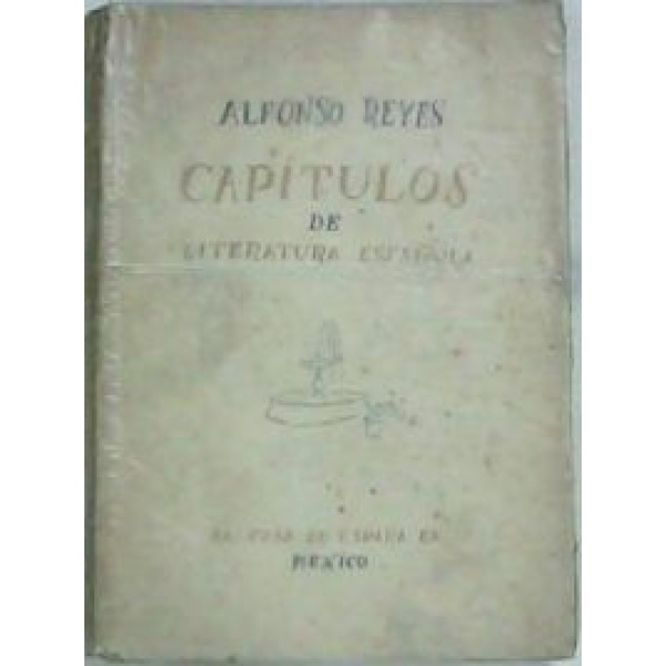 Capítulos de literatura española. Primera serie (El Arcipreste de Hita y su Libro de Buen Amor - Rosas de Oquendo en América - Silueta de Lope de Vega - Apostillas a Quevedo - Tres siluetas de Ruiz de Alarcon - Ruiz de Alarcón y las fiestas de Baltasar Carlos - Gracián - Solís, el historiador de Mexico) . Cubierta de Ramón Gaya.