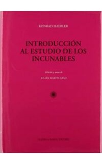 Introducción al estudio de los incunables (El estudio - El libro: La preparación y la estructura, La impresión). Edición, prólogo y notas de Julián Martín Abad. Con índice analítico. Traducción de Isabel Moyano Andrés.